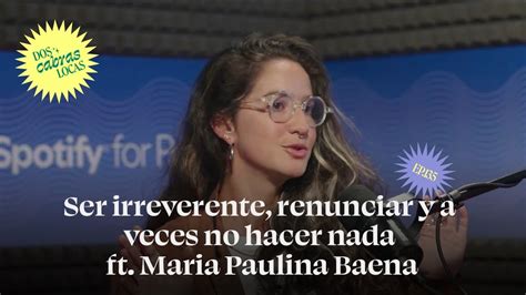 Cómo Ser Irreverente Renunciar Y Tomarte Un Respiro Ft Maria Paulina