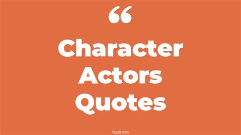 The 35 Character Actors Quotes Page 21 QUOTLR