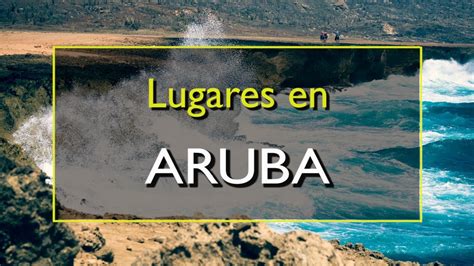 Aruba Los 10 Mejores Lugares Para Visitar En Aruba El Caribe Youtube