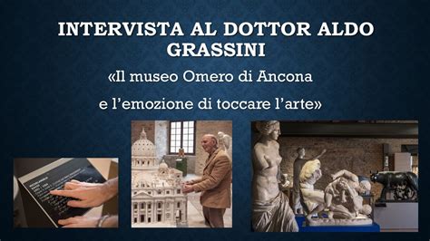 Intervista Al Dottor Aldo Grassini Il Museo Omero Di Ancona E L