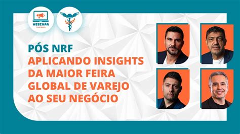 P S Nrf Aplicando Insights Da Maior Feira Global De Varejo Ao Seu