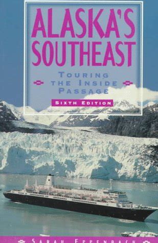 Alaska S Southeast Touring The Inside Passage 6th Ed Eppenbach