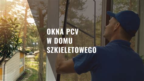 Okna Pcv W Domu Szkieletowego Jakie Wybra Projektdom