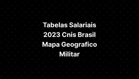 Tabelas Salariais 2023 Cnis Brasil Mapa Geografico Militar IMAGESEE