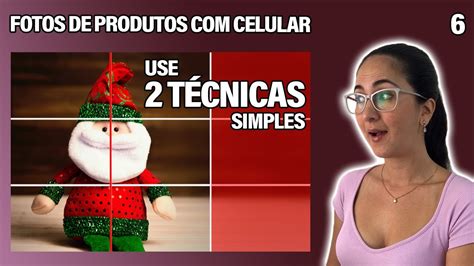 Como Tirar Fotos Profissionais O Celular De Produtos Juntando