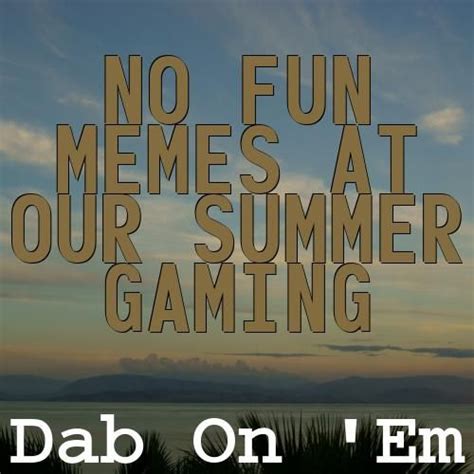 Summer Gaming And Memes