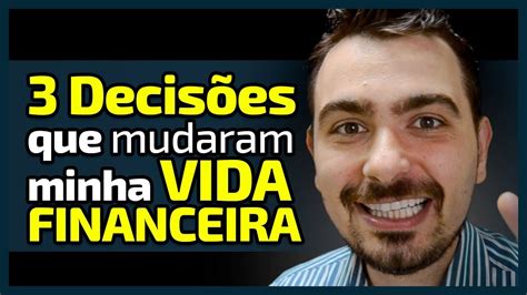 Decis Es Que Mudaram A Minha Vida Financeira Youtube