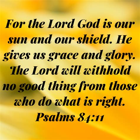 Psalms 84 11 For The Lord God Is Our Sun And Our Shield He Gives Us Grace And Glory The Lord