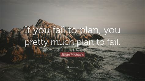 Jillian Michaels Quote “if You Fail To Plan You Pretty Much Plan To Fail ”