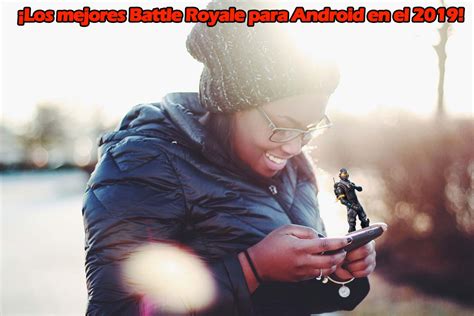 Los Mejores Battle Royale Para Android En El 2019