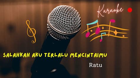 Salahkah Aku Terlalu Mencintaimu Ratu Karaoke Version Youtube