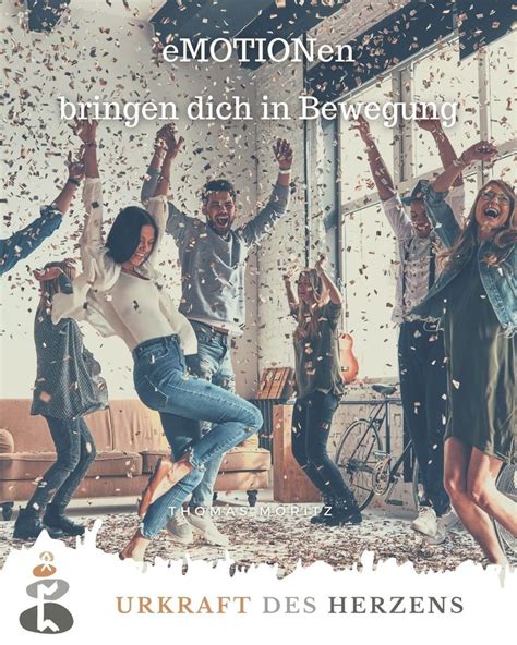 Emotionen Bringen Dich In Bewegung Emotionen Momente Spr Che Kraft