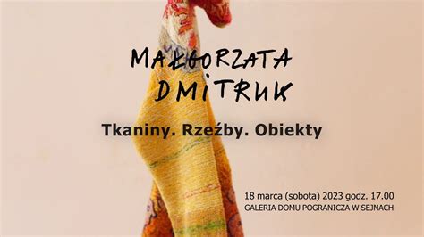 Tkaniny Rzeźby Obiekty zapowiedź wernisażu prac Małgorzaty Dmitruk