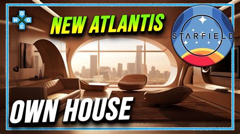 Starfield Own House In New Atlantis How To Get House In Starfield