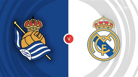 Real Sociedad Vs Real Madrid Prediction And Betting Tips