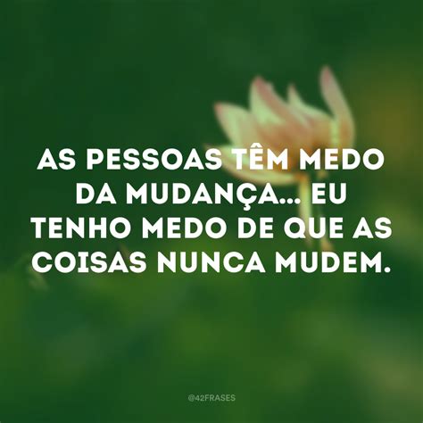 60 Frases De Mudança Que Te Farão Sair Da Sua Zona De Conforto Frases