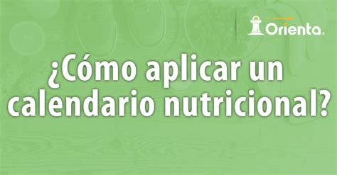 Cómo aplicar un calendario nutricional Blog Oficial