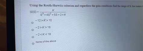 Solved Using The Routh Hurwitz Criterion And Regardless The