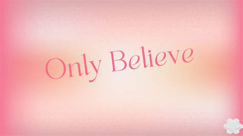 Only Believe!