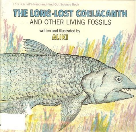 The Long Lost Coelacanth And Other Living Fossils By Alilki Goodreads