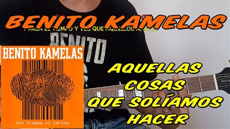 Benito Kamelas Aquellas Cosas Que Sol Amos Hacer Guitar Cover Youtube