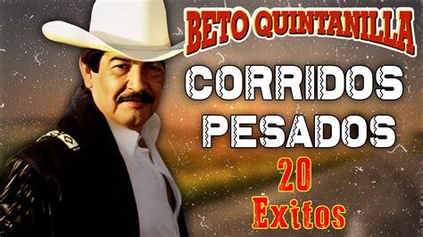 Beto Quintanilla Corridos Pesados Mix Exitos Youtube