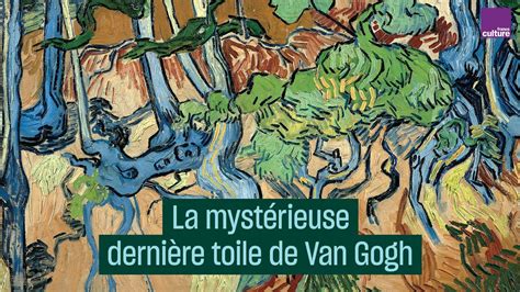 La mystérieuse dernière toile de Van Gogh Art Explora Academy