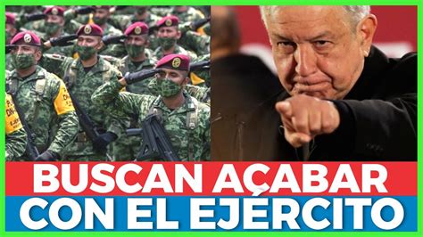 El Primer Paso Para Desaparecer Al EjÉrcito AsÍ Es Como Amlo Busca