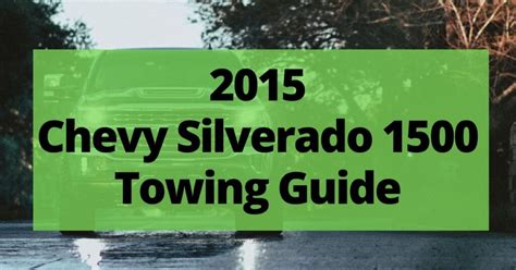 2015 Chevy Silverado 1500 Towing Capacity With Charts And Payload