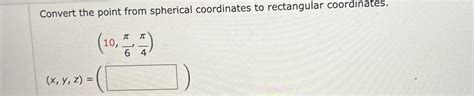 Solved Convert The Point From Spherical Coordinates To Re