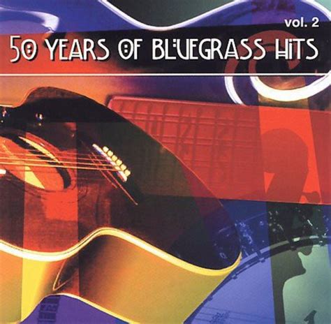 50 Years Of Bluegrass Hits 50 Years Of Bluegrass Hits Vol 2 Amazon