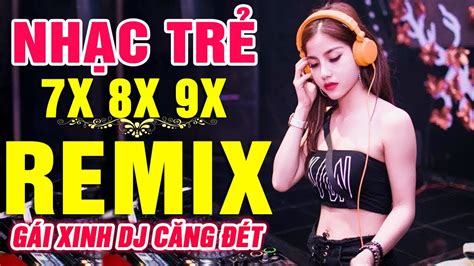 Lk Nhạc Trẻ Remix NỔi TiẾng MỘt ThỜi 7x 8x 9x Nhạc Hoa Lời Việt Remix