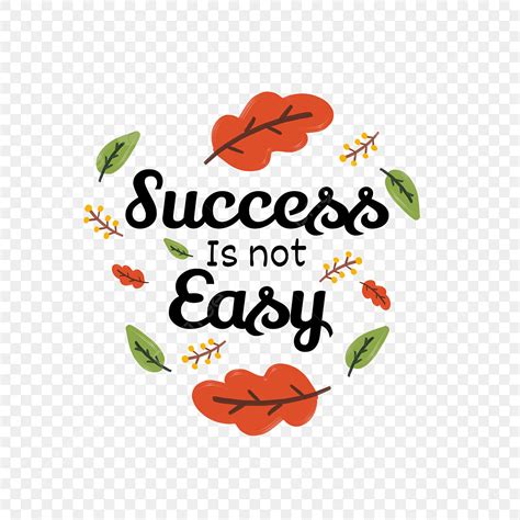 Success Is Not Easy Png Vector Psd And Clipart With Transparent