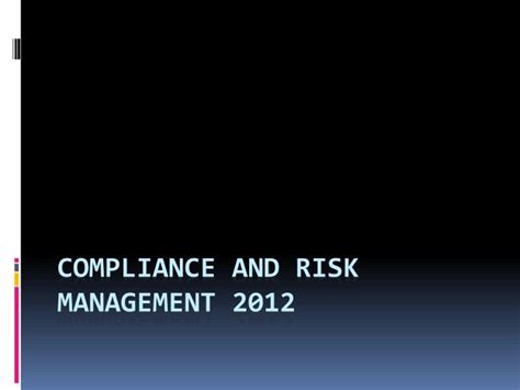 Ppt Compliance And Risk Management 2012 Powerpoint Presentation Free Download Id 6952253