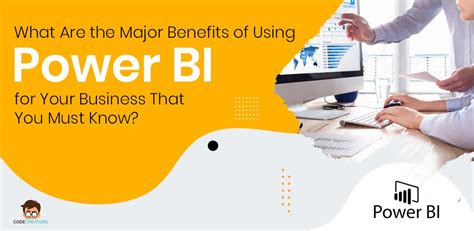 What Are The Major Benefits Of Using Power Bi For Your Business