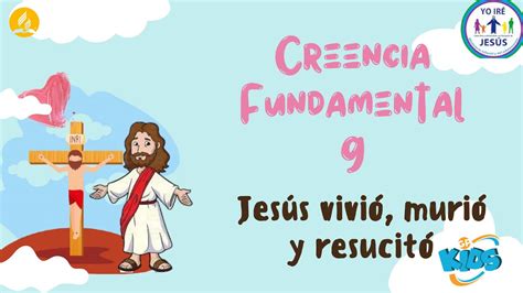 Las 28 creencias fundamentales para niños Creencia 9 Jesús vivió