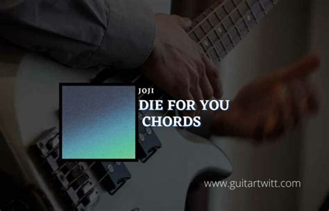 Die For You Chords By Joji - Guitartwitt