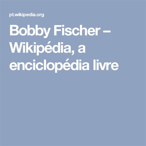 Bobby Fischer Wikipédia a enciclopédia livre Bobby Garry kasparov