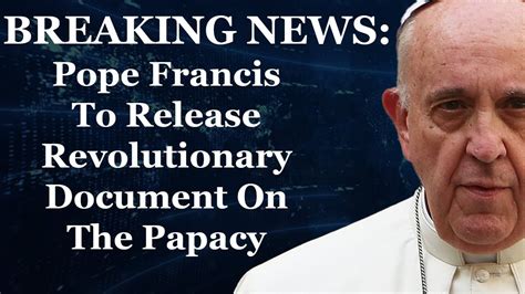 BREAKING NEWS Pope Francis To Release Revolutionary Document On The