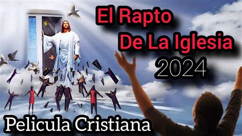 Pel Cula Cristiana El Rapto De La Iglesia Completa En Espa Ol