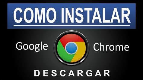 Como Descargar E Instalar Google Chrome