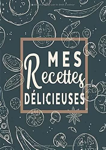 MES RECETTES DELICIEUSES Cahier De Recettes Livre De Cuisine