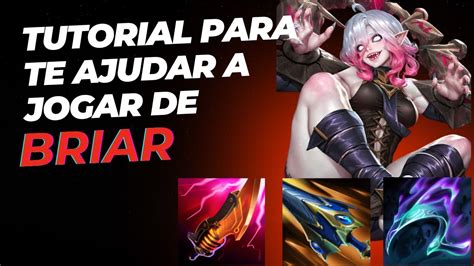 Guia Completo De Como Jogar De Briar Builds Runas Combos Pathing