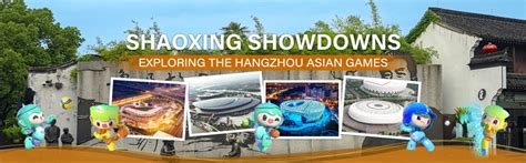 Shaoxing Showdowns Exploring The Hangzhou Asian Games