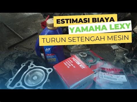 Estimasi Biaya Turun Mesin Setengah Yamaha Lexy Ganti Piston YouTube