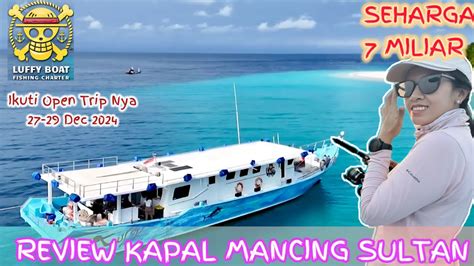 Review Kapal Mancing Super Nyaman KM Luffy YouTube