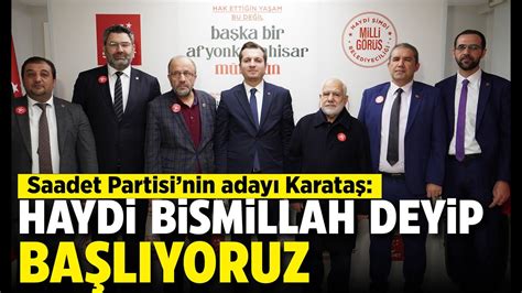 Saadet Partisi nin Afyon adayı Karataş Haydi Bismillah deyip