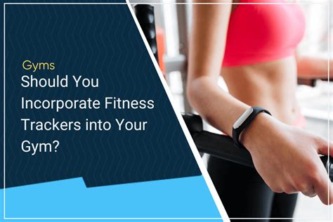 Should You Incorporate Fitness Trackers Into Your Gym Gymdesk