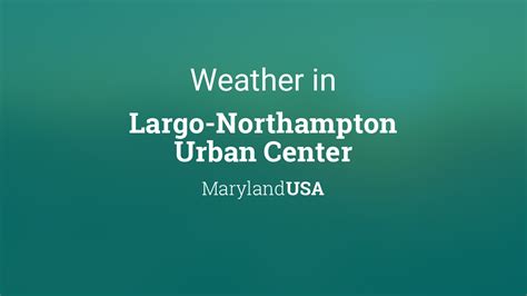 Weather for Largo-Northampton Urban Center, Maryland, USA