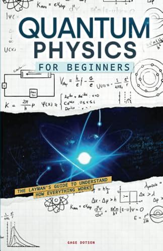 Quantum Physics For Beginners The Laymans Guide To Understand How